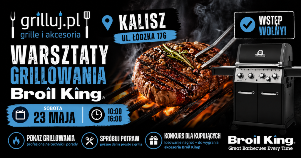 Zapraszamy na warsztaty grillowania Broil King w salnie grilluj.pl - 23 maja 10.00 - Łódzka 176