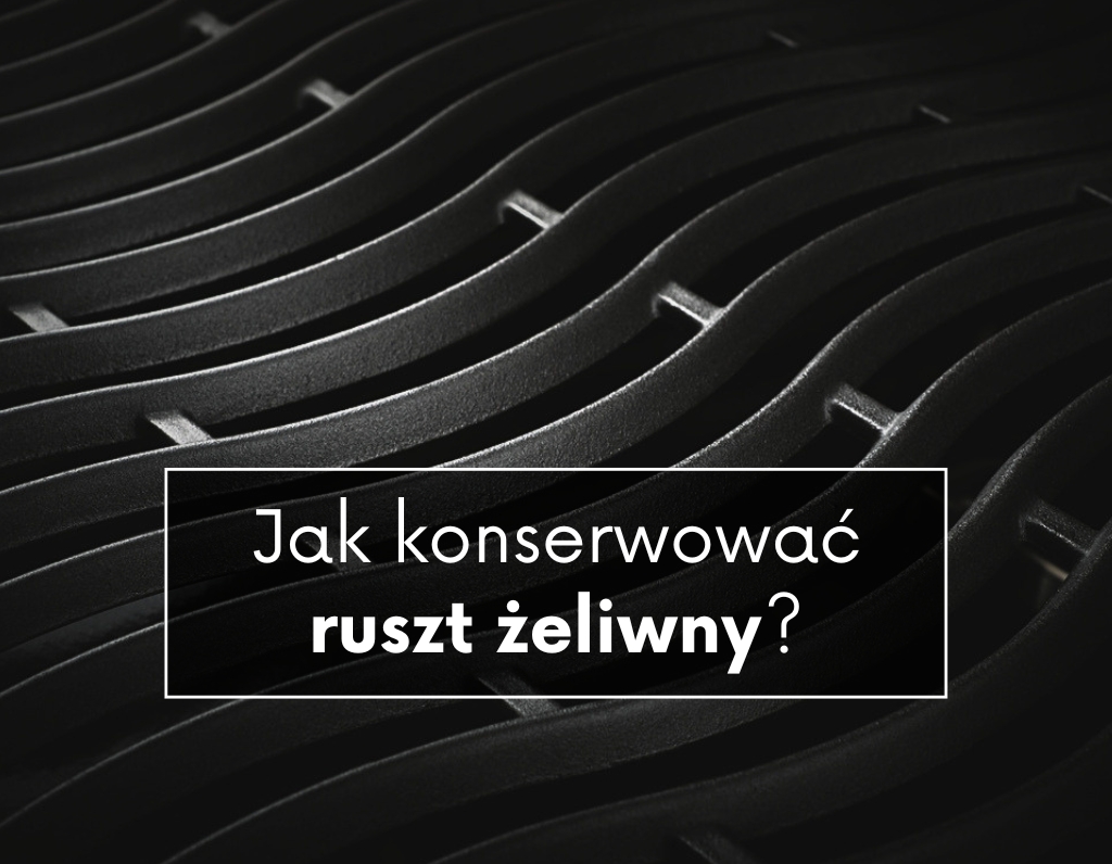Jak konserwować ruszt żeliwny w grillu gazowym prawidłowo?
