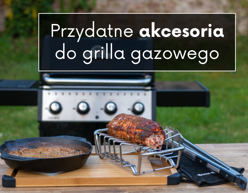 Przydatne akcesoria do grilla gazowego – to powinieneś mieć!
