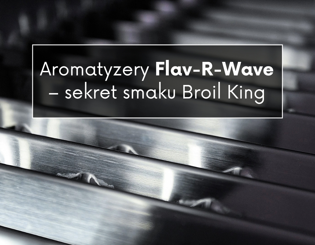 Aromatyzery Flav-R-Wave – sekret smaku grilla gazowego Broil King