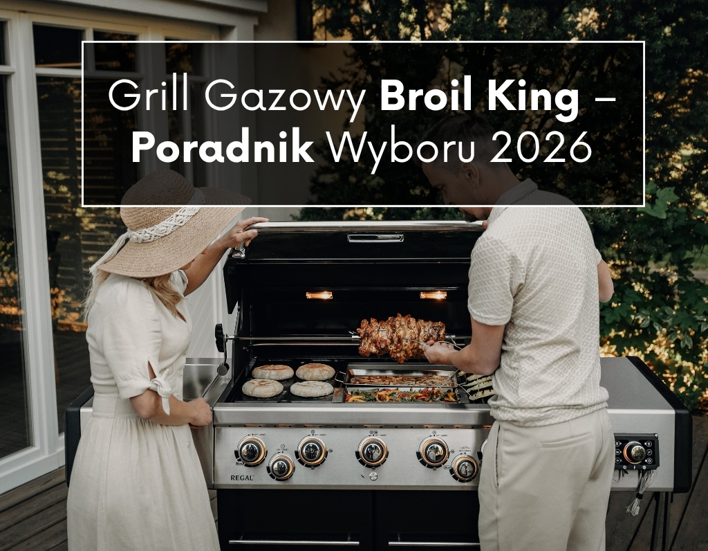 Grill Gazowy Broil King – Poradnik Wyboru 2026